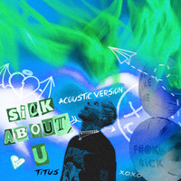 Titus - SiCK ABOuT U (Acoustic [Explicit])