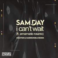 Sam Day feat. Annamarie Rosanio - I Can't Wait (Sighter & Harmonika Remix)