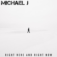 Michael J - Right Here and Right Now