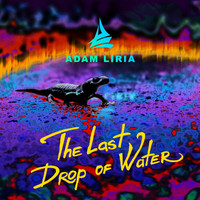 Adam Liria - The Last Drop of Water