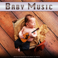 Baby Music, Pure Baby Sleep, Baby Lullaby - Baby Music: Background Sleeping Guitar Music for Babies