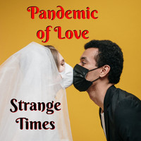 Strange Times - Pandemic of Love