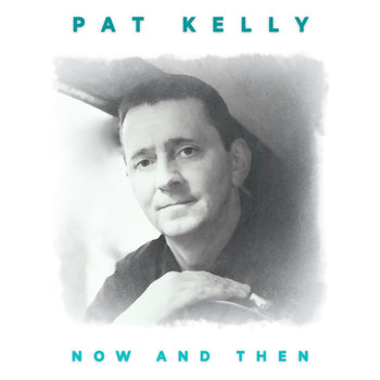 Pat Kelly - Now and Then