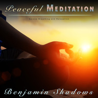 Benjamin Shadows - Peaceful Meditation: Serene Breathing and Relaxation