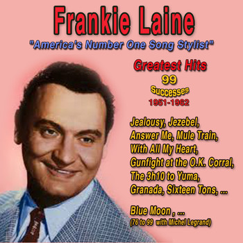 Frankie Laine - Frankie Laine: America's Number One Song Stylist (99 Greatest Hits - 1951-1962 [Explicit])