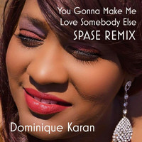 Dominique Karan - You Gonna Make Me Love Somebody Else (Spase Remix)