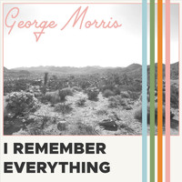 George Morris - I Remember Everything