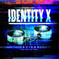 Identity X - Devices (The Fall of Man)
