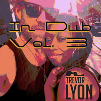 Trevor Lyon - In Dub, Vol. 3
