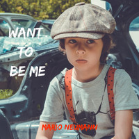 Mario Neumann - Want to Be Me