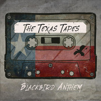Blackbird Anthem - The Texas Tapes
