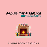 Those Guys - Living Room Sessions: Around the Fireplace