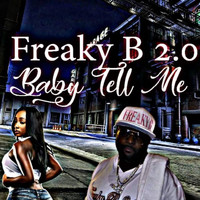 Freaky B 2.0 - Baby Tell Me