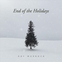 Rob Murdock - End of the Holidays