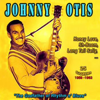 Johnny Otis - Johnny Otis: The Godfather of Rhythm and Blues - Honey Love (25 Successes 1959-1962)
