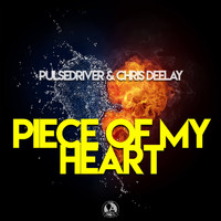 Pulsedriver, Chris Deelay - Piece Of My Heart