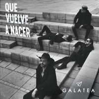Galatea - Que Vuelve a Nacer