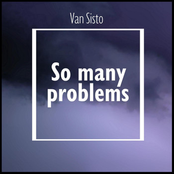 Van Sisto - So Many Problems