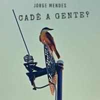 Jorge Mendes - Cadê a Gente?