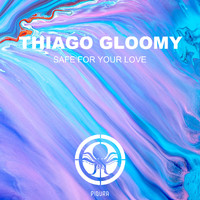 Thiago Gloomy - Safe For Your Love