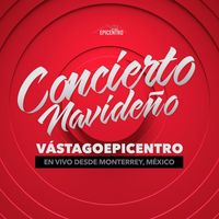 Vástago Epicentro - Concierto Navideño (En Vivo Desde Monterrey, México)