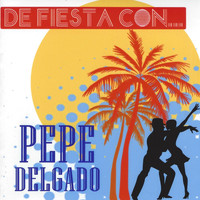 Pepe Delgado - De Fiesta Con... Pepe Delgado