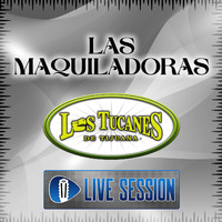 Los Tucanes De Tijuana - Las Maquiladoras (En Vivo – Live Session)