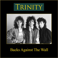 Trinity - Backs Against the Wall
