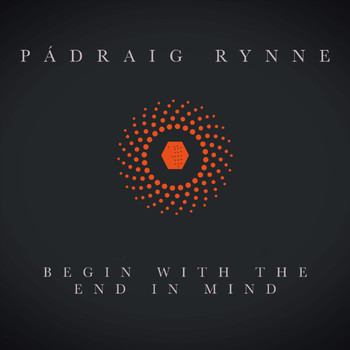 Pádraig Rynne - Begin with the End in Mind