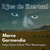 Marco Garmendia - Ojos de Libertad (feat. Felipe Galaz & Raúl "Pilo" Montenegro)