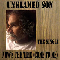 Unklamed Son - Now's the Time (Come to Me)