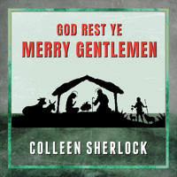 Colleen Sherlock - God Rest Ye Merry Gentlemen