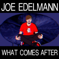 Joe Edelmann - What Comes After