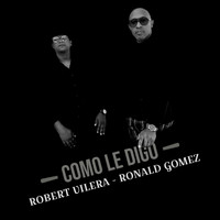 Robert Vilera - Como Le Digo (feat. Ronald Gomez)