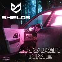 Shields - Enough Time
