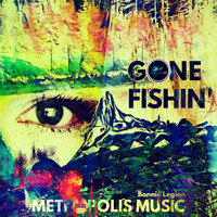 Bonnie Legion, Metropolis Music - Gone Fishin'