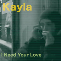Kayla - I Need Your Love