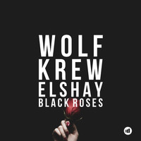 Wolf Krew & Elshay - Black Roses