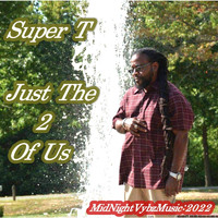 Super T - Just The 2 Of Us