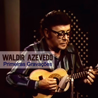 Waldir Azevedo - Primeiras Gravações