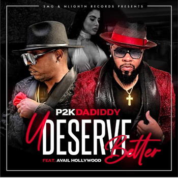 P2K Dadiddy - U Deserve Better (feat. Avail Hollywood)