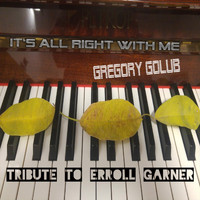 Gregory Golub - It's All Right with Me: Tribute to Errol Garner