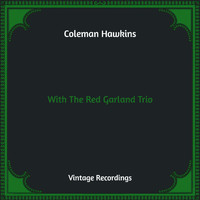 Coleman Hawkins - With The Red Garland Trio (Hq Remastered)