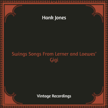 Hank Jones - Swings Songs From Lerner and Loewes' Gigi (Hq Remastered)