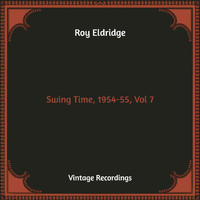 Roy Eldridge - Swing Time, 1954-55, Vol 7 (Hq Remastered)