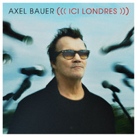 Axel Bauer - Ici Londres (Version Single)