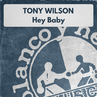 Tony Wilson - Hey Baby