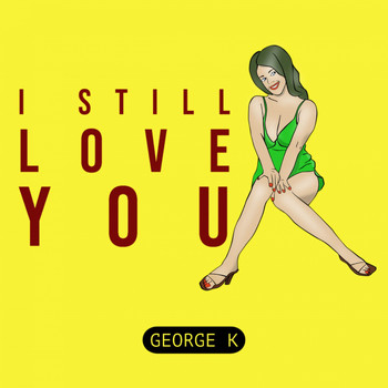 George K - I Still Love You