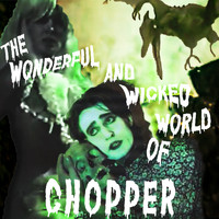 Chopper - The Wonderful and Wicked World of Chopper