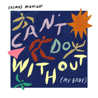 Cosmo's Midnight - Can't Do Without (My Baby)